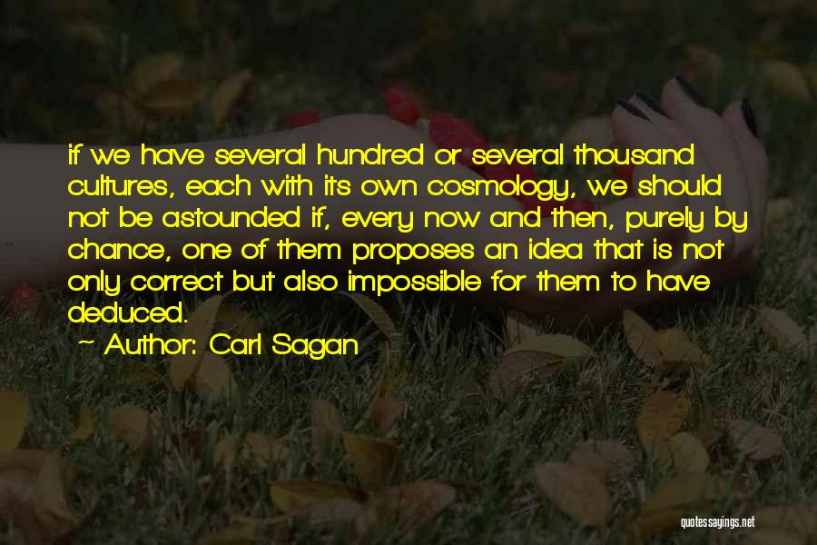 Carl Sagan Quotes: If We Have Several Hundred Or Several Thousand Cultures, Each With Its Own Cosmology, We Should Not Be Astounded If,