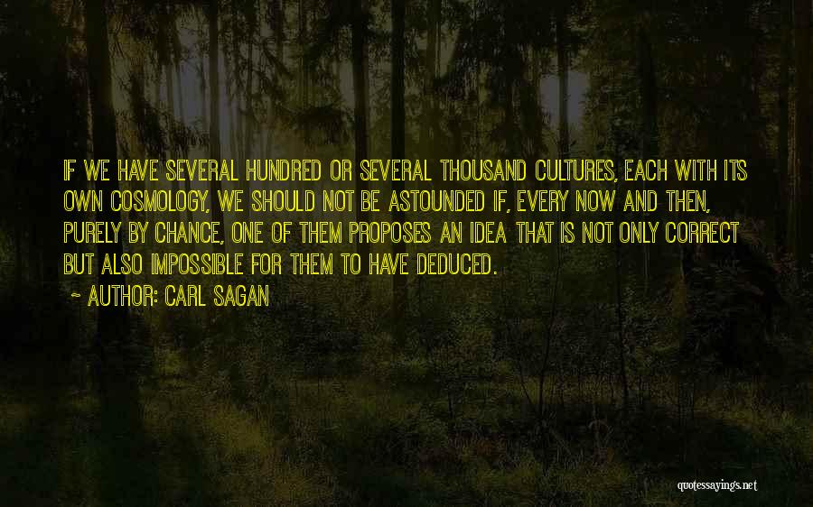 Carl Sagan Quotes: If We Have Several Hundred Or Several Thousand Cultures, Each With Its Own Cosmology, We Should Not Be Astounded If,