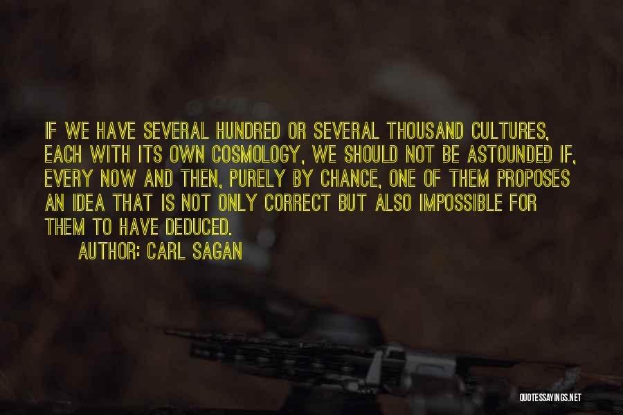 Carl Sagan Quotes: If We Have Several Hundred Or Several Thousand Cultures, Each With Its Own Cosmology, We Should Not Be Astounded If,