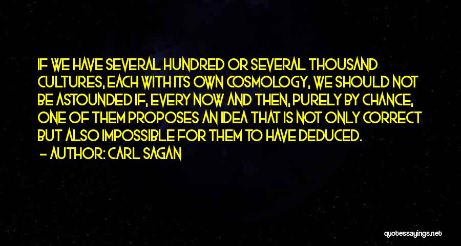 Carl Sagan Quotes: If We Have Several Hundred Or Several Thousand Cultures, Each With Its Own Cosmology, We Should Not Be Astounded If,