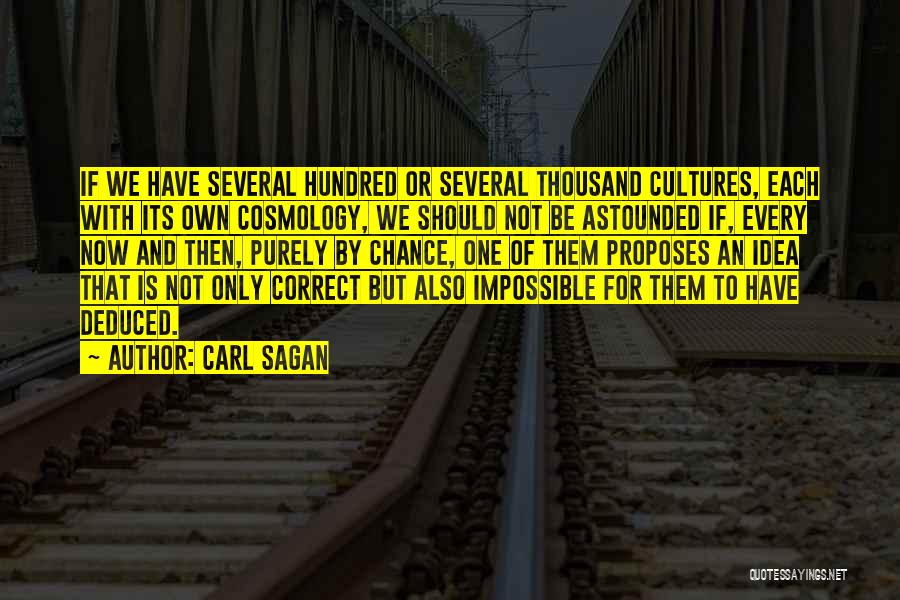 Carl Sagan Quotes: If We Have Several Hundred Or Several Thousand Cultures, Each With Its Own Cosmology, We Should Not Be Astounded If,