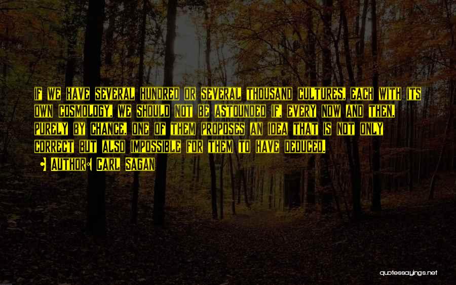 Carl Sagan Quotes: If We Have Several Hundred Or Several Thousand Cultures, Each With Its Own Cosmology, We Should Not Be Astounded If,