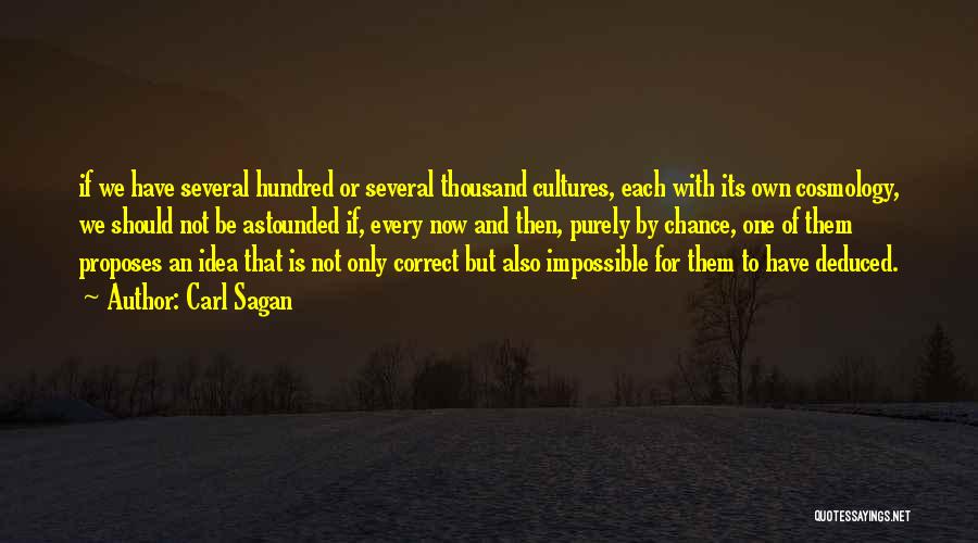 Carl Sagan Quotes: If We Have Several Hundred Or Several Thousand Cultures, Each With Its Own Cosmology, We Should Not Be Astounded If,