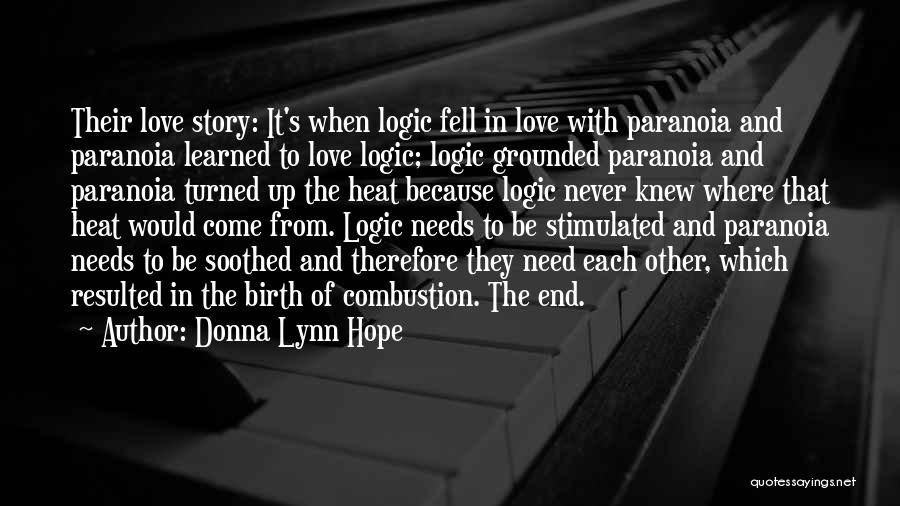 Donna Lynn Hope Quotes: Their Love Story: It's When Logic Fell In Love With Paranoia And Paranoia Learned To Love Logic; Logic Grounded Paranoia