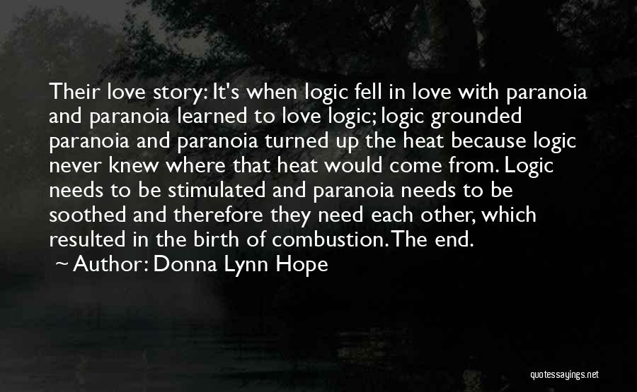 Donna Lynn Hope Quotes: Their Love Story: It's When Logic Fell In Love With Paranoia And Paranoia Learned To Love Logic; Logic Grounded Paranoia