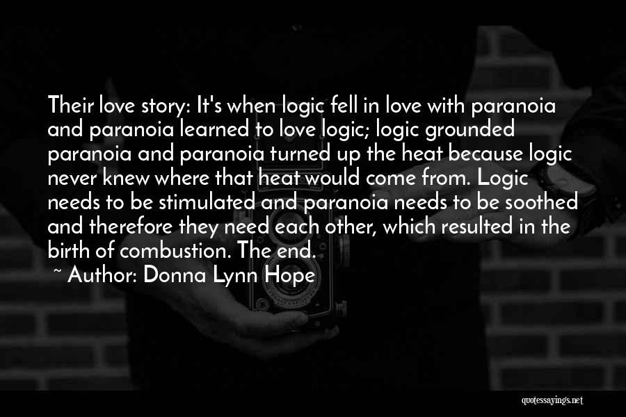 Donna Lynn Hope Quotes: Their Love Story: It's When Logic Fell In Love With Paranoia And Paranoia Learned To Love Logic; Logic Grounded Paranoia