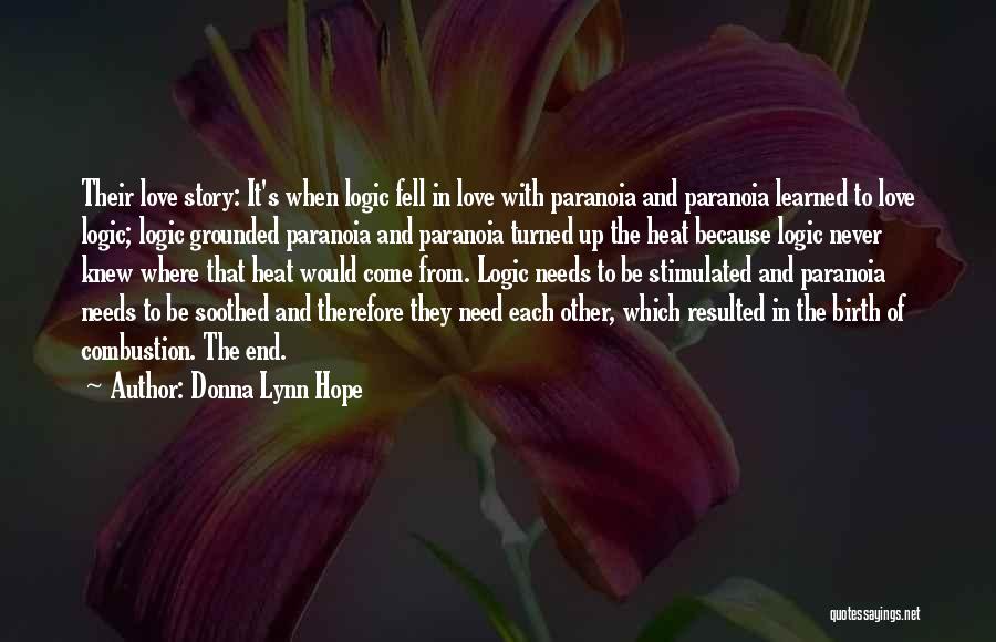 Donna Lynn Hope Quotes: Their Love Story: It's When Logic Fell In Love With Paranoia And Paranoia Learned To Love Logic; Logic Grounded Paranoia