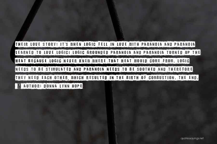 Donna Lynn Hope Quotes: Their Love Story: It's When Logic Fell In Love With Paranoia And Paranoia Learned To Love Logic; Logic Grounded Paranoia