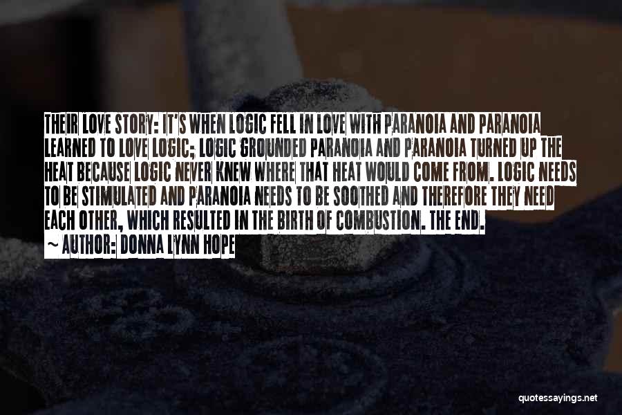 Donna Lynn Hope Quotes: Their Love Story: It's When Logic Fell In Love With Paranoia And Paranoia Learned To Love Logic; Logic Grounded Paranoia
