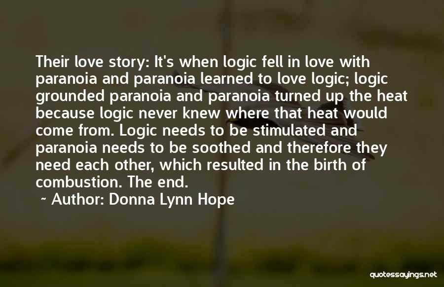 Donna Lynn Hope Quotes: Their Love Story: It's When Logic Fell In Love With Paranoia And Paranoia Learned To Love Logic; Logic Grounded Paranoia