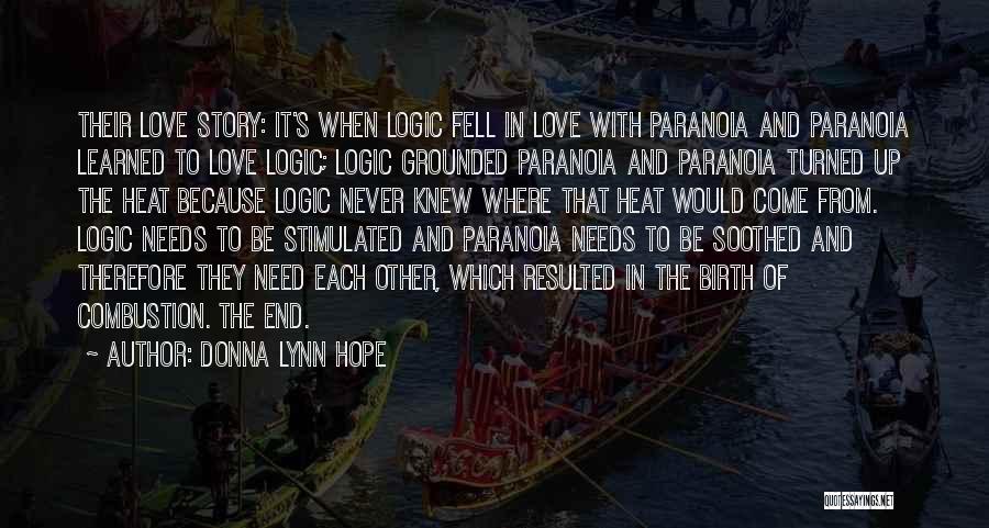 Donna Lynn Hope Quotes: Their Love Story: It's When Logic Fell In Love With Paranoia And Paranoia Learned To Love Logic; Logic Grounded Paranoia