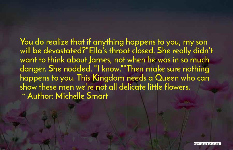 Michelle Smart Quotes: You Do Realize That If Anything Happens To You, My Son Will Be Devastated?ella's Throat Closed. She Really Didn't Want