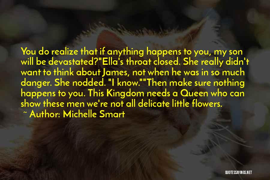 Michelle Smart Quotes: You Do Realize That If Anything Happens To You, My Son Will Be Devastated?ella's Throat Closed. She Really Didn't Want