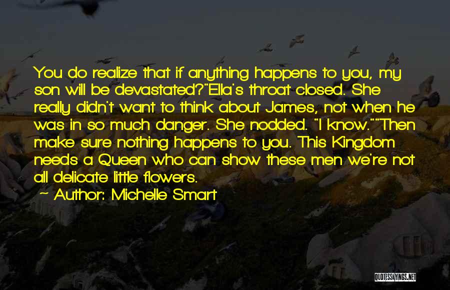 Michelle Smart Quotes: You Do Realize That If Anything Happens To You, My Son Will Be Devastated?ella's Throat Closed. She Really Didn't Want