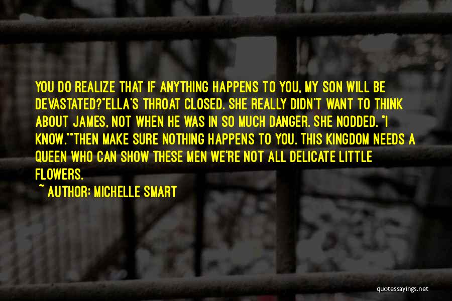 Michelle Smart Quotes: You Do Realize That If Anything Happens To You, My Son Will Be Devastated?ella's Throat Closed. She Really Didn't Want