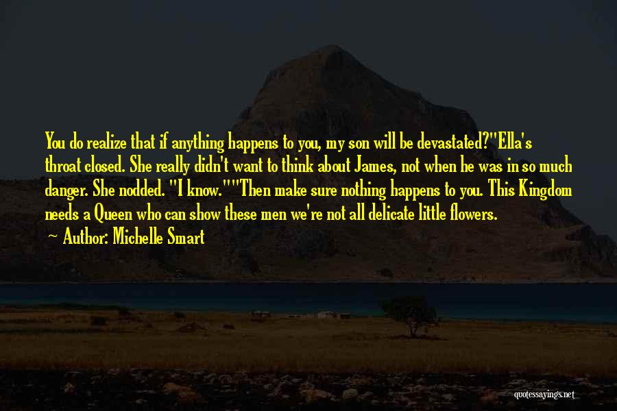 Michelle Smart Quotes: You Do Realize That If Anything Happens To You, My Son Will Be Devastated?ella's Throat Closed. She Really Didn't Want