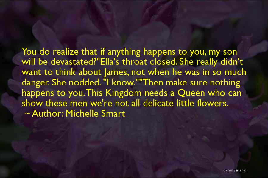 Michelle Smart Quotes: You Do Realize That If Anything Happens To You, My Son Will Be Devastated?ella's Throat Closed. She Really Didn't Want
