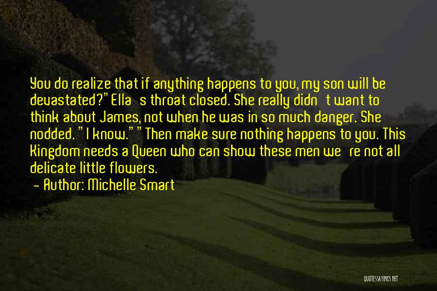 Michelle Smart Quotes: You Do Realize That If Anything Happens To You, My Son Will Be Devastated?ella's Throat Closed. She Really Didn't Want