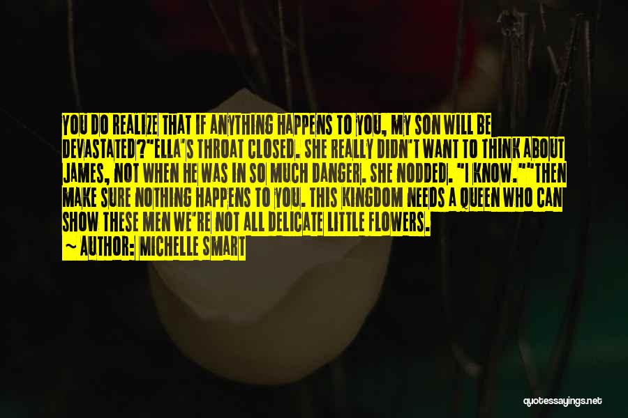 Michelle Smart Quotes: You Do Realize That If Anything Happens To You, My Son Will Be Devastated?ella's Throat Closed. She Really Didn't Want