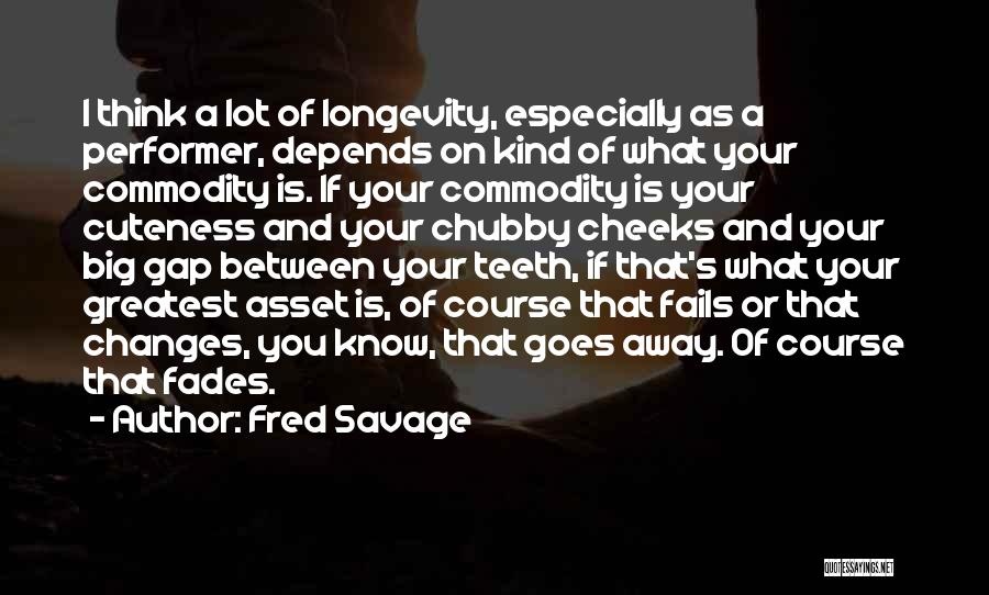 Fred Savage Quotes: I Think A Lot Of Longevity, Especially As A Performer, Depends On Kind Of What Your Commodity Is. If Your