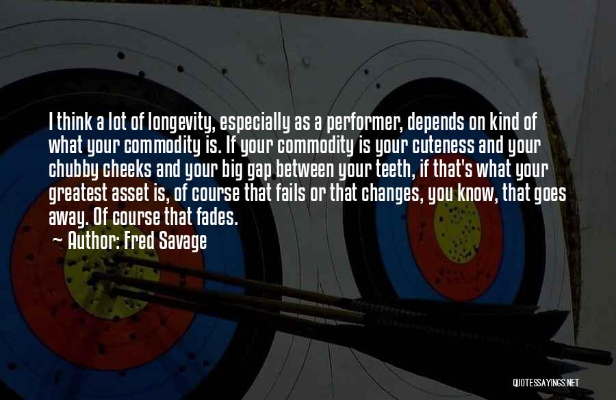 Fred Savage Quotes: I Think A Lot Of Longevity, Especially As A Performer, Depends On Kind Of What Your Commodity Is. If Your