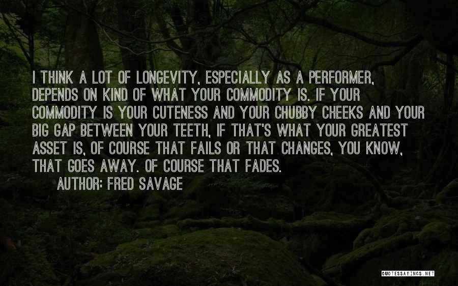 Fred Savage Quotes: I Think A Lot Of Longevity, Especially As A Performer, Depends On Kind Of What Your Commodity Is. If Your