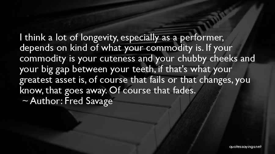 Fred Savage Quotes: I Think A Lot Of Longevity, Especially As A Performer, Depends On Kind Of What Your Commodity Is. If Your