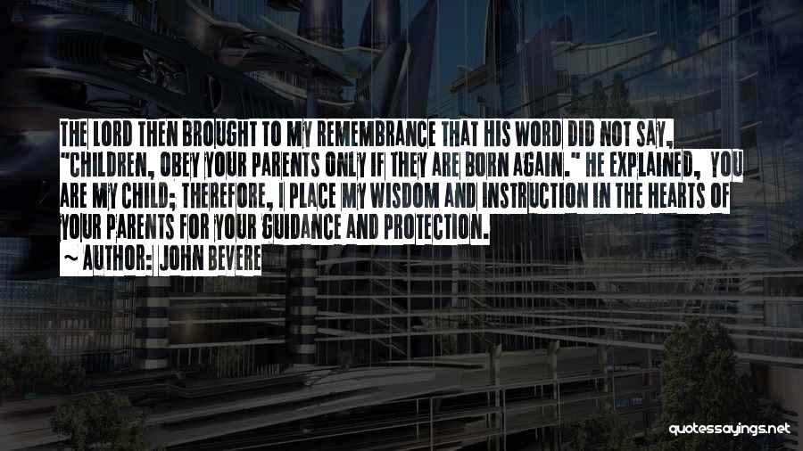 John Bevere Quotes: The Lord Then Brought To My Remembrance That His Word Did Not Say, Children, Obey Your Parents Only If They