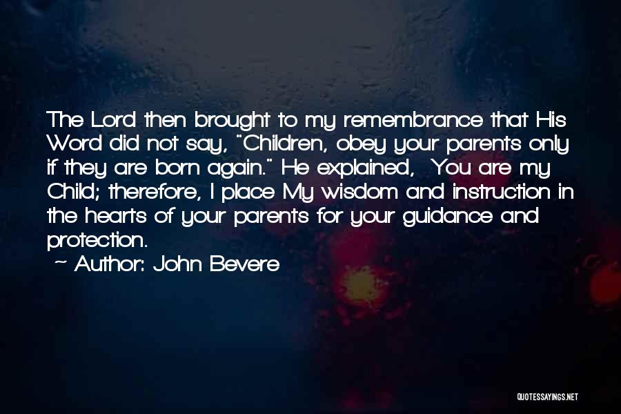 John Bevere Quotes: The Lord Then Brought To My Remembrance That His Word Did Not Say, Children, Obey Your Parents Only If They