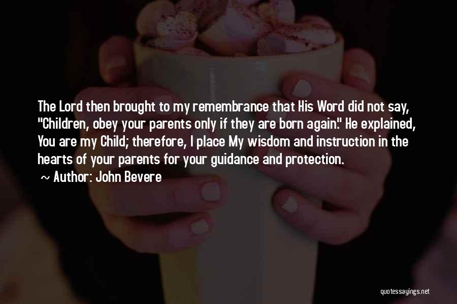 John Bevere Quotes: The Lord Then Brought To My Remembrance That His Word Did Not Say, Children, Obey Your Parents Only If They