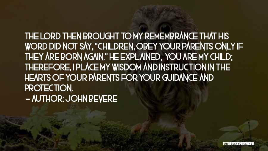 John Bevere Quotes: The Lord Then Brought To My Remembrance That His Word Did Not Say, Children, Obey Your Parents Only If They