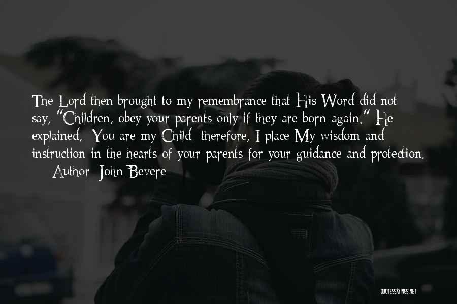 John Bevere Quotes: The Lord Then Brought To My Remembrance That His Word Did Not Say, Children, Obey Your Parents Only If They