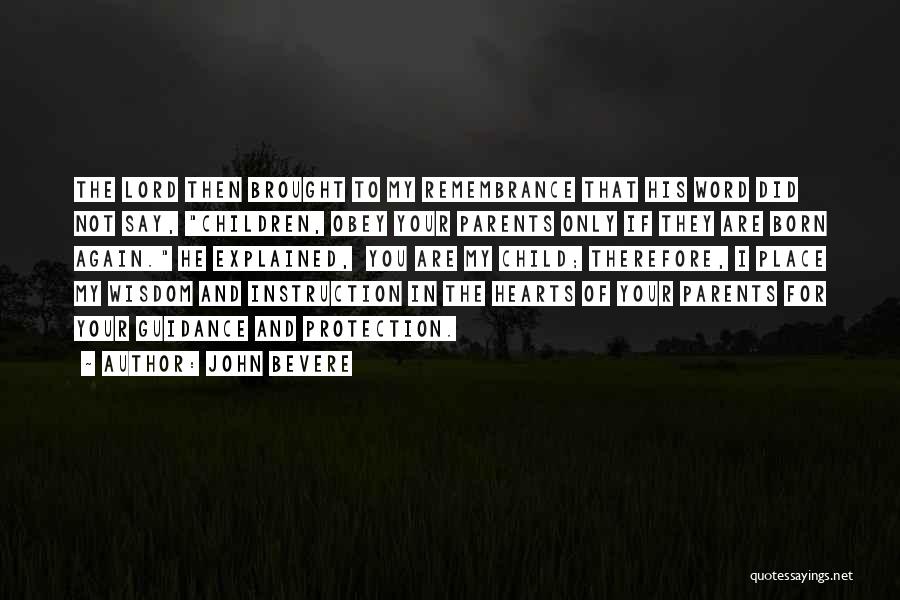John Bevere Quotes: The Lord Then Brought To My Remembrance That His Word Did Not Say, Children, Obey Your Parents Only If They