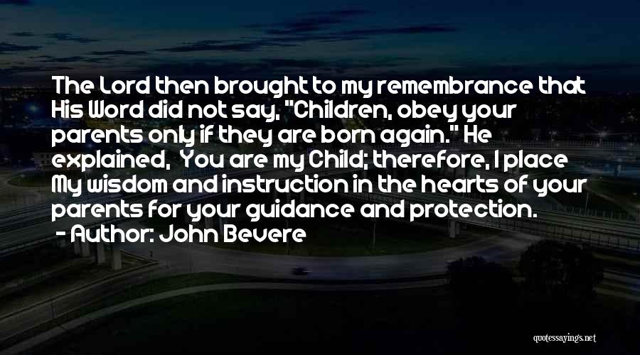 John Bevere Quotes: The Lord Then Brought To My Remembrance That His Word Did Not Say, Children, Obey Your Parents Only If They