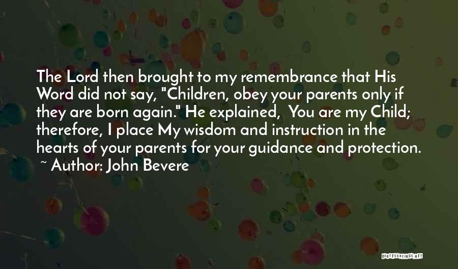 John Bevere Quotes: The Lord Then Brought To My Remembrance That His Word Did Not Say, Children, Obey Your Parents Only If They