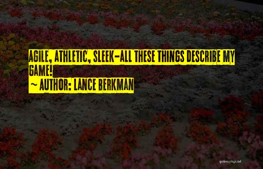 Lance Berkman Quotes: Agile, Athletic, Sleek-all These Things Describe My Game!