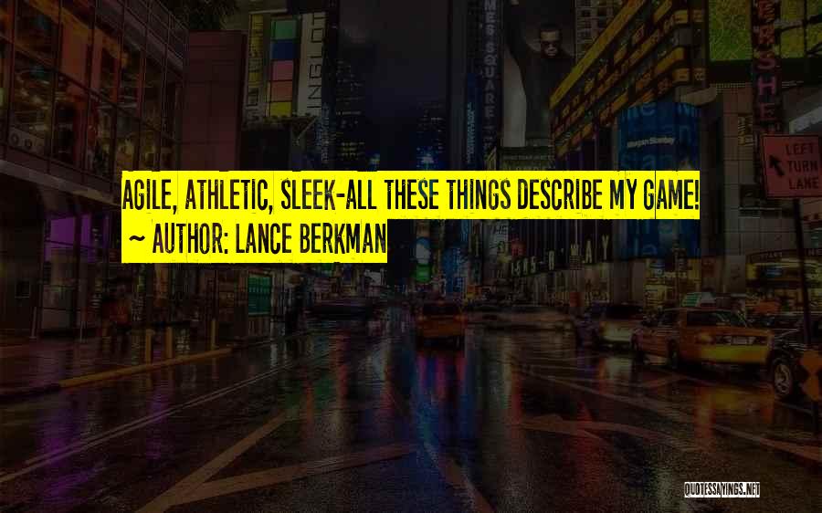 Lance Berkman Quotes: Agile, Athletic, Sleek-all These Things Describe My Game!