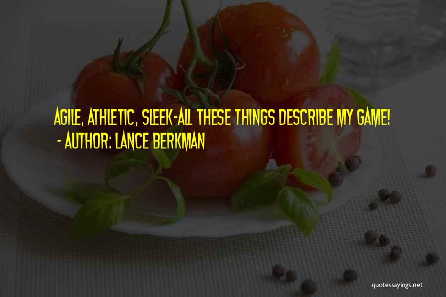 Lance Berkman Quotes: Agile, Athletic, Sleek-all These Things Describe My Game!