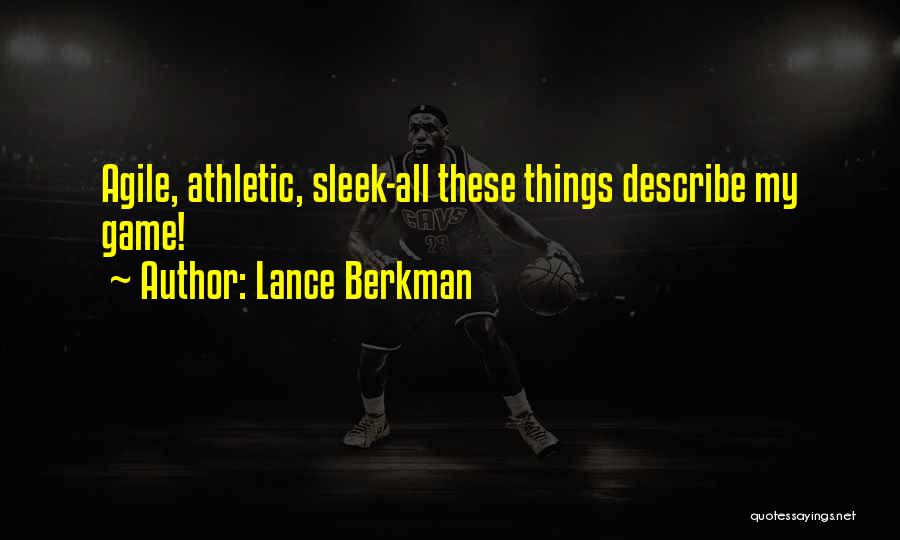 Lance Berkman Quotes: Agile, Athletic, Sleek-all These Things Describe My Game!