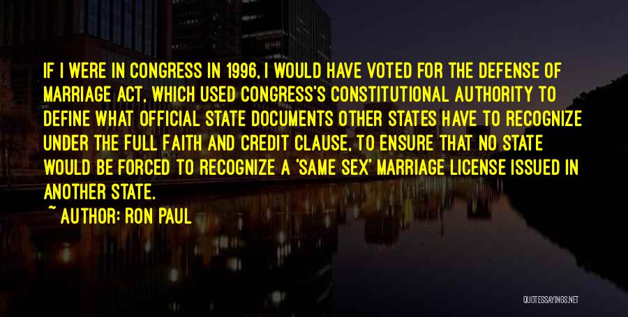 Ron Paul Quotes: If I Were In Congress In 1996, I Would Have Voted For The Defense Of Marriage Act, Which Used Congress's