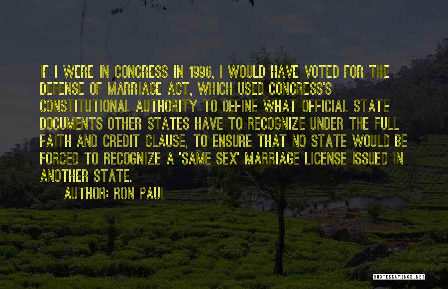 Ron Paul Quotes: If I Were In Congress In 1996, I Would Have Voted For The Defense Of Marriage Act, Which Used Congress's