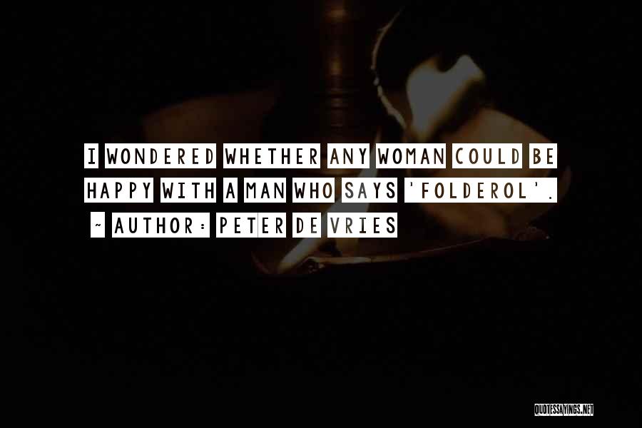 Peter De Vries Quotes: I Wondered Whether Any Woman Could Be Happy With A Man Who Says 'folderol'.