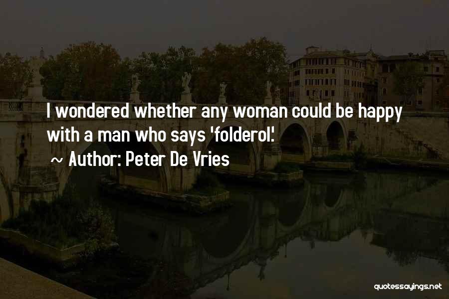 Peter De Vries Quotes: I Wondered Whether Any Woman Could Be Happy With A Man Who Says 'folderol'.