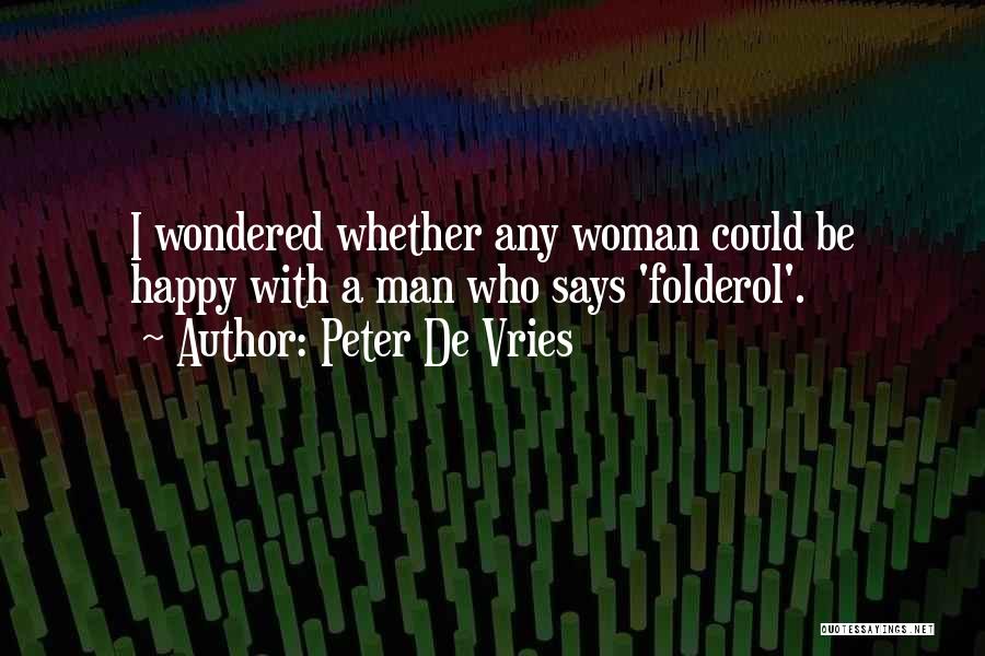 Peter De Vries Quotes: I Wondered Whether Any Woman Could Be Happy With A Man Who Says 'folderol'.