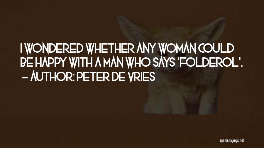 Peter De Vries Quotes: I Wondered Whether Any Woman Could Be Happy With A Man Who Says 'folderol'.