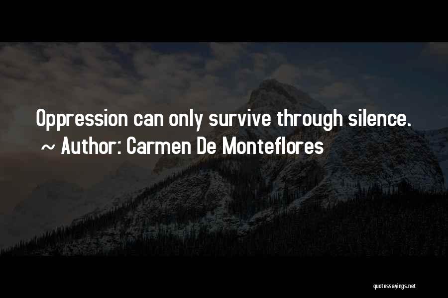 Carmen De Monteflores Quotes: Oppression Can Only Survive Through Silence.