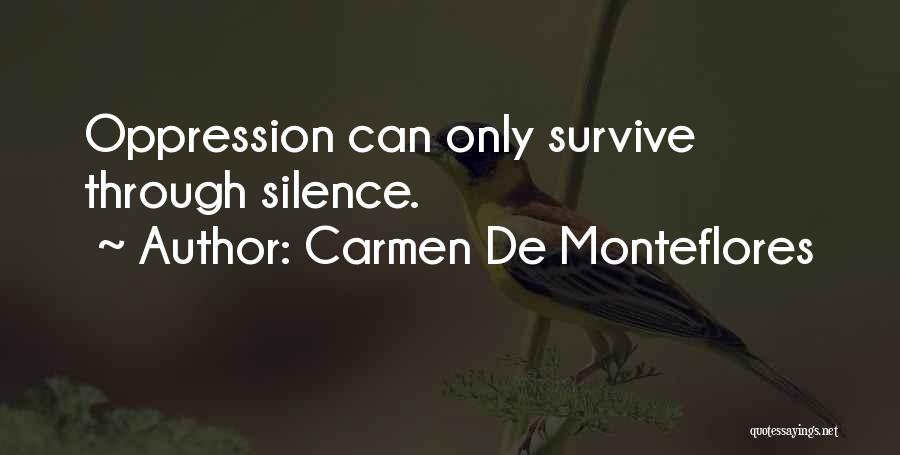 Carmen De Monteflores Quotes: Oppression Can Only Survive Through Silence.