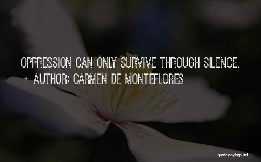 Carmen De Monteflores Quotes: Oppression Can Only Survive Through Silence.