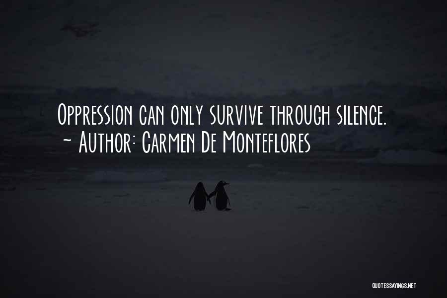 Carmen De Monteflores Quotes: Oppression Can Only Survive Through Silence.