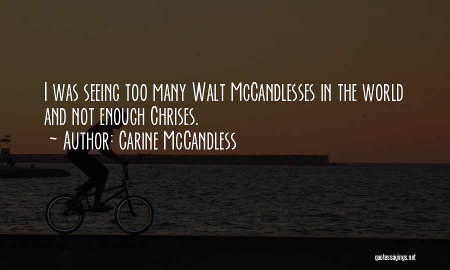 Carine McCandless Quotes: I Was Seeing Too Many Walt Mccandlesses In The World And Not Enough Chrises.